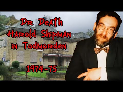 Dr Death Harold Shipman. The First Year. 1974 to 75. Todmorden