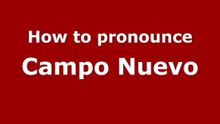 How to pronounce Campo Nuevo