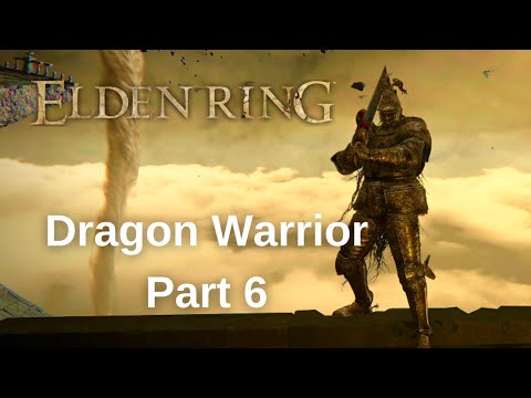 Elden Ring DRAGON WARRIOR Walkthrough Gameplay - Part 6