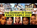 TOP RICHEST IN UCHE NANCY FAMILY 2025 FULL BIOGRAPHY NETWORTH