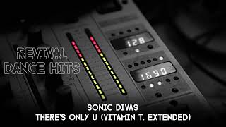 Sonic Divas - There's Only U (Vitamin T. Extended) [HQ]