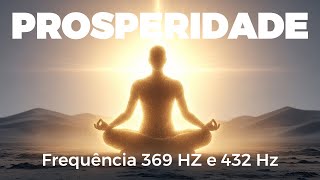 Frequência 369 Hz e 432 Hz | Som Para Atrair Prosperidade e Abundância | Meditação