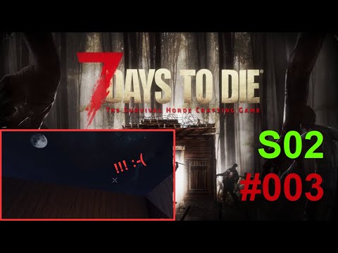 Let's Play 7 DAYS TO DIE - S02E003 - Und damit ist die Behausung … dachlos