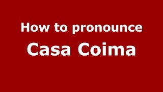 How to pronounce Casa Coima
