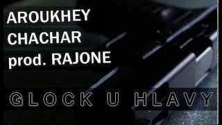 ArouKhey ft. Chachar - Glock u hlavy prod. RajOne ArouKhey ft. Chachar - Glock u hlavy prod. RajOne