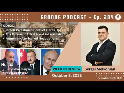 Sergei Melkonian - Israel-Palestine | Future of Artsakhtsis | Armenia Azerbaijani Negotiations | Ep 284, Oct 8, 2023