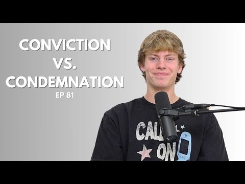 Conviction VS. Condemnation (EP 81)