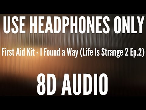 First Aid Kit - I Found a Way (8D AUDIO) (Life Is Strange 2 Ep.2)