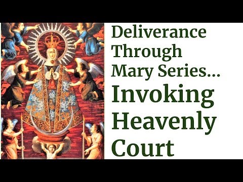 Deliverance through Virgin Mary Series.. Invocation of the Entire Heavenly Court for Battle