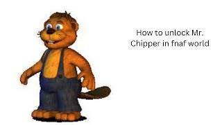 How to unlock Mr. Chipper in fnaf world