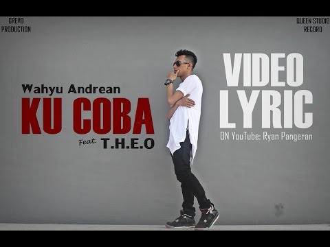 Wahyu Andrean Ft. T.H.E.O - KU COBA (Video Lyric)
