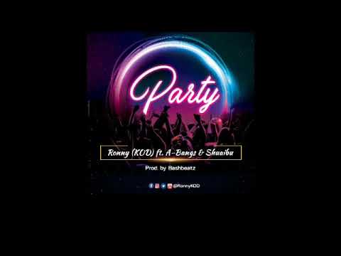 Ronny ( KOD ) ft. A-Bangs & Shuaibu - PARTY