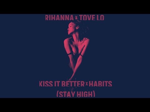 Rihanna vs Tove Lo - Kiss It Better X Habits (Stay High) [Mashup]