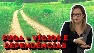 FUGA = VÍCIOS E DEPENDÊNCIAS
