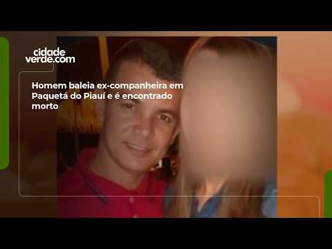 Homem baleia ex-companheira em Paquetá do Piauí e é encontrado morto