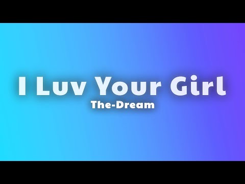 The-Dream - I Luv Your Girl (Lyrics)