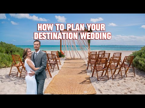 The Ultimate Guide To Planning a Destination Wedding