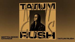 Tatum Rush - Gotta Good Chance - Official Audio