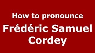 How to pronounce Fr&eacute;d&eacute;ric Samuel Cordey