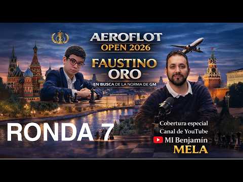 🔴 🔥FAUSTINO ORO - RONDA 7 - OPEN AEROFLOT EN BUSCA DE LA HISTORIA.