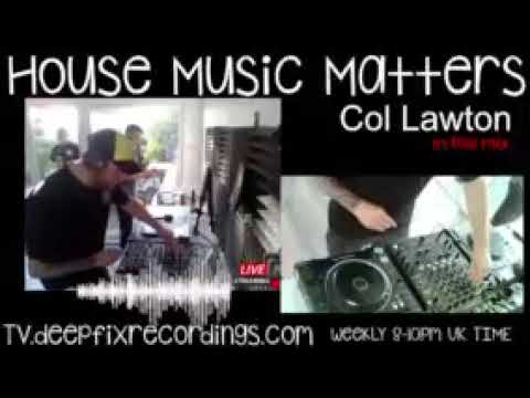 Deep Fix presents HOUSE MUSIC MATTERS (Col Lawton LIVE Promo mix 19/5/22)