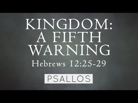 Psallos - Kingdom: A Fifth Warning (Hebrews 12:25-29) [Lyric Video]