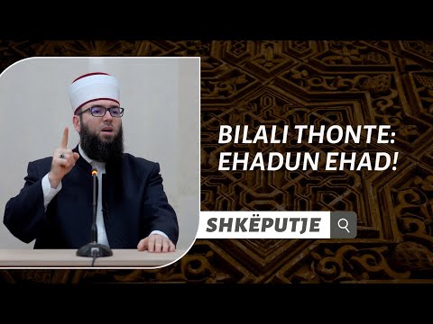 Bilali thonte vetëm: Ehadun Ehad!