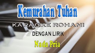 Download lagu KEMURAHAN TUHAN [KARAOKE] STANDARD VOCAL PRIA B=DO mp3