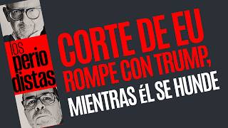 #Análisis ¬ La Corte Suprema de EU rompe con Trump, mientras él se hunde