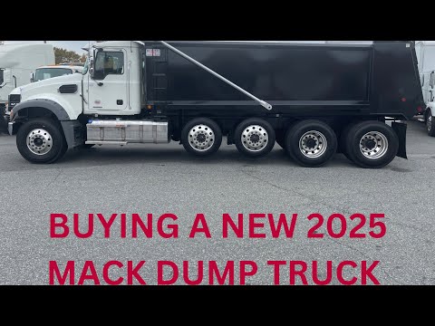 BUYING A NEW 2025 QUAD AXLE MACK DUMP TRUCK!!!!!!!