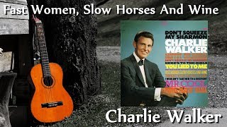 Charlie Walker - Fast Women, Slow Horses And Wine