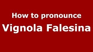 How to pronounce Vignola Falesina
