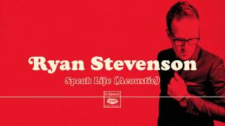Ryan Stevenson - Speak Life (Acoustic) [Official Audio]