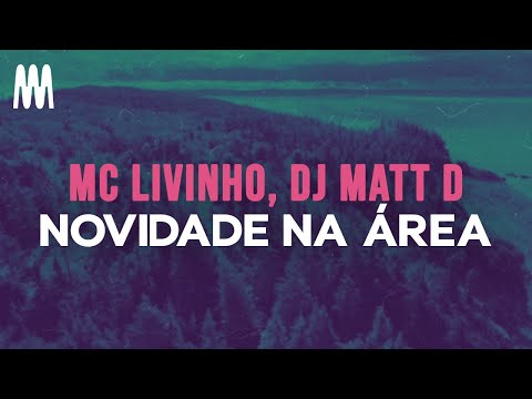 Mc Livinho, DJ Matt D - Novidade na Área (Letra/Lyrics)