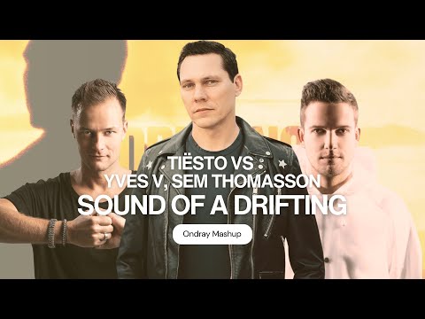 Tiësto vs Yves V, Sem Thomasson – Sound of A Drifting (Ondray Mashup) | Melodic Festival Vibes
