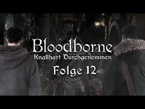 Bloodborne mit Dennis R. und Etienne | Knallhart Durchgenommen | #12 | Teil 1 | 04.05.2015