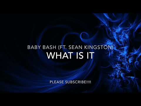 BABY BASH (FT. SEAN KINGSTON) - WHAT IS IT