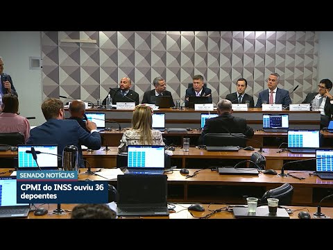 CPMI do INSS ouviu 36 depoentes em 7 meses de trabalho