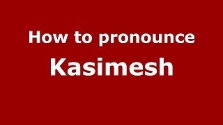How to pronounce Kasimesh
