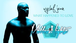 Wyclef Jean - What Happened To Love (MellowNightz Remix)