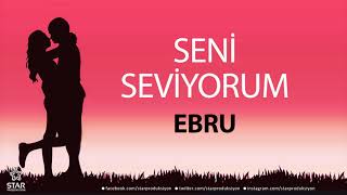 Seni Seviyorum EBRU - İsme Özel Aşk Şarkısı