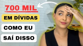 Como eu SAÍ de uma DÍVIDA de 700 mil reais