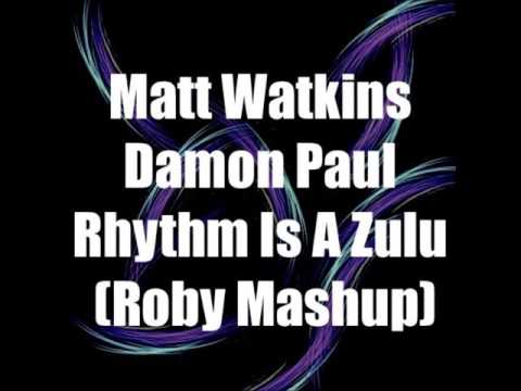 Matt Watkins Vs Damo Paul Rhythmm Is A Zulu (Roby Mashup)