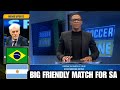 Soccer Zone South Africa Vs Brazil And Argentina In Friendly Matchs