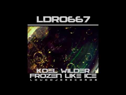 Koel Wilder - Frozen Like Ice (Original Mix)