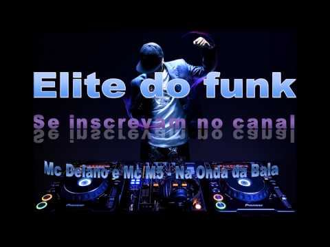 MC DELANO E  MC M5 - NA ONDA DA BALA