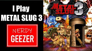 I play METAL SLUG 3