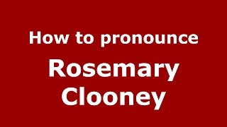 How to pronounce Rosemary Clooney
