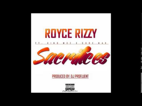 Royce Rizzy Ft. King Mez & Chox-Mak - Sacrifices (Prod. By Profluent)