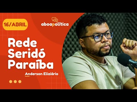 🔴 REDE SERIDÓ PARAÍBA  de 16/04/2024, com Anderson Eliziário
